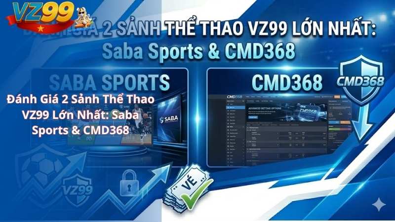 Đánh Giá 2 Sảnh Thể Thao VZ99 Lớn Nhất: Saba Sports & CMD368 Đánh Giá 2 Sảnh Thể Thao VZ99 Lớn Nhất: Saba Sports & CMD368